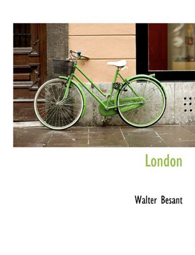 London - Walter Besant - Books - BiblioLife - 9781116936483 - November 11, 2009