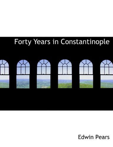 Cover for Edwin Pears · Forty Years in Constantinople (Paperback Book) (2010)