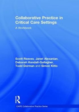 Cover for Reeves, Scott (Kingston &amp; St George’s, University of London, UK) · Collaborative Practice in Critical Care Settings: A Workbook - CAIPE Collaborative Practice Series (Hardcover bog) (2018)
