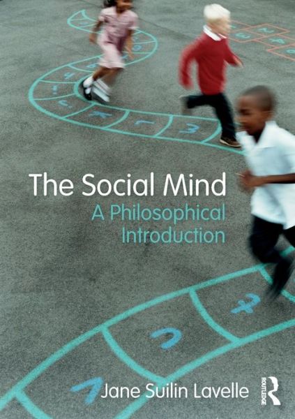 Cover for Lavelle, Jane Suilin (University of Edinburgh, UK) · The Social Mind: A Philosophical Introduction (Paperback Book) (2018)