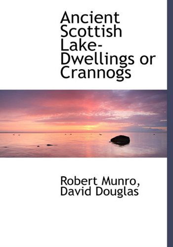 Cover for Robert Munro · Ancient Scottish Lake-dwellings or Crannogs (Hardcover Book) (2010)