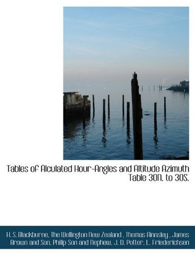 Cover for H. S. Blackburne · Tables of Alculated Hour-angles and Altitude Azimuth Table 30n. to 30s. (Paperback Book) (2010)