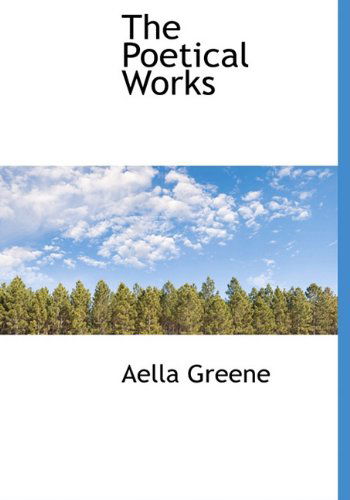 Cover for Aella Greene · The Poetical Works (Hardcover Book) (2010)