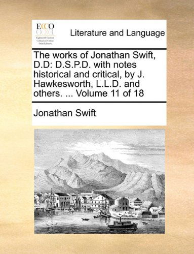 Cover for Jonathan Swift · The Works of Jonathan Swift, D.d: D.s.p.d. with Notes Historical and Critical, by J. Hawkesworth, L.l.d. and Others. ...  Volume 11 of 18 (Paperback Book) (2010)