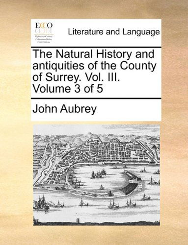 Cover for John Aubrey · The Natural History and Antiquities of the County of Surrey.  Vol.  Iii.  Volume 3 of 5 (Taschenbuch) (2010)