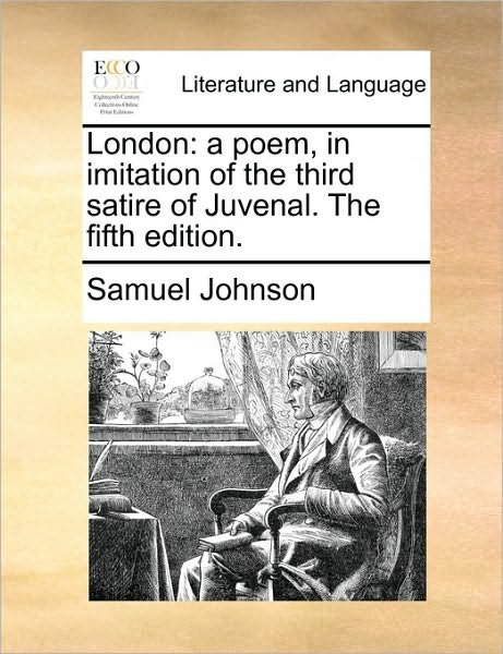 Cover for Samuel Johnson · London: a Poem, in Imitation of the Third Satire of Juvenal. the Fifth Edition. (Taschenbuch) (2010)