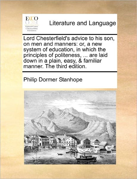 Cover for Philip Dormer Stanhope · Lord Chesterfield's Advice to His Son, on men and Manners: Or, a New System of Education, in Which the Principles of Politeness, ... Are Laid Down in (Paperback Book) (2010)