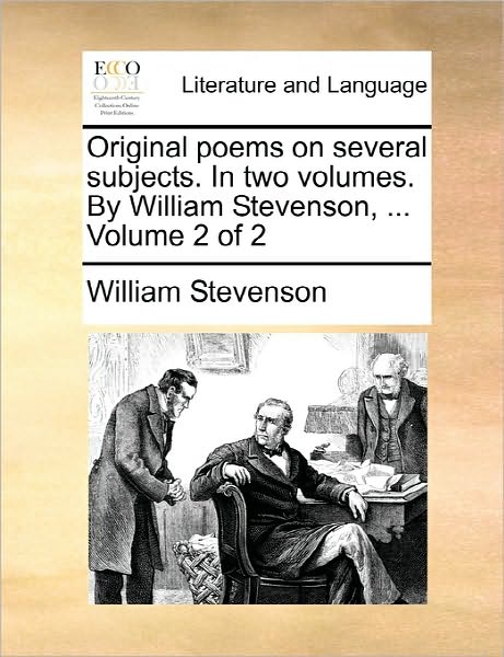 Original Poems on Several Subjects. in Two Volumes. by William Stevenson, ... Volume 2 of 2 - William Stevenson - Books - Gale Ecco, Print Editions - 9781170846483 - June 10, 2010