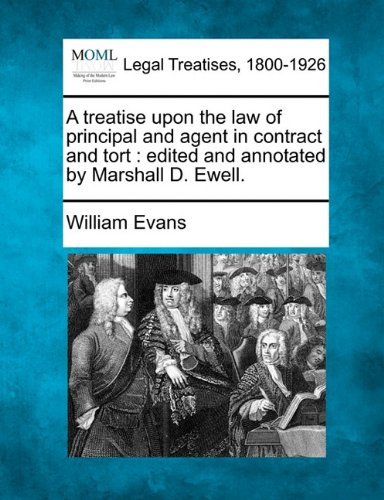 Cover for William Evans · A Treatise Upon the Law of Principal and Agent in Contract and Tort: Edited and Annotated by Marshall D. Ewell. (Taschenbuch) (2010)
