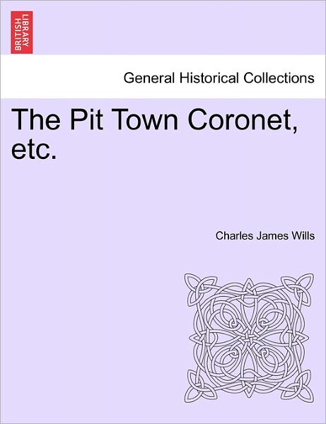 Cover for Charles James Wills · The Pit Town Coronet, Etc. (Paperback Book) (2011)