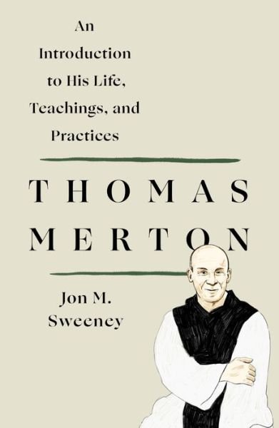 Cover for Jon M. Sweeney · Thomas Merton: An Introduction to His Life, Teachings, and Practices (Paperback Book) (2021)