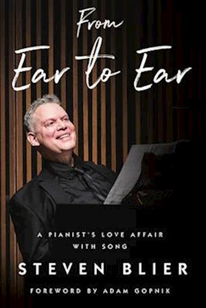 Cover for Blier, Steven (Julliard School) · From Ear to Ear: A Pianist's Love Affair with Song (Hardcover Book) (2025)