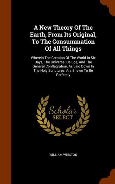 A New Theory of the Earth, from Its Original, to the Consummation of All Things - William Whiston - Kirjat - Arkose Press - 9781345754483 - sunnuntai 1. marraskuuta 2015