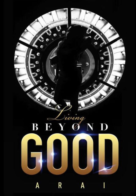 Cover for Arai · Living Beyond Good (Hardcover bog) (2017)