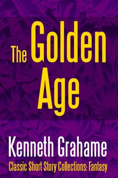 Cover for Kenneth Grahame · The Golden Age (Pocketbok) (2017)