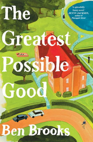Cover for Ben Brooks · The Greatest Possible Good (Taschenbuch) [ANZ Only edition] (2025)