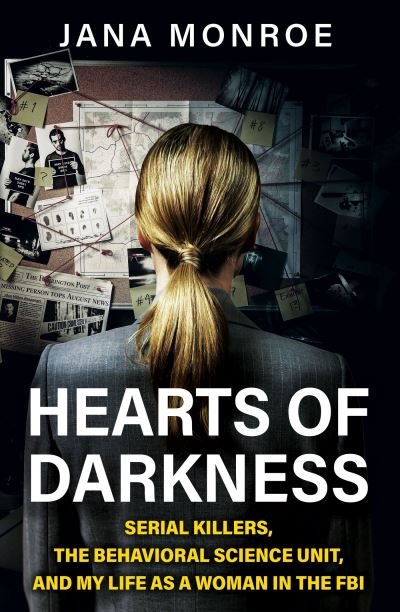 Cover for Jana Monroe · Hearts of Darkness: Serial Killers, the Behavioral Science Unit, and My Life as a Woman in the FBI (Paperback Bog) (2024)