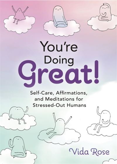 Cover for Vida Rose · You're Doing Great!: Self-Care, Affirmations, and Meditations for Stressed-Out Humans (Gebundenes Buch) (2023)