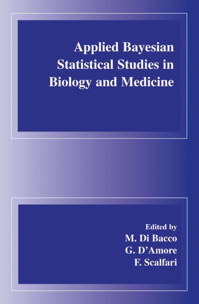 Cover for M Di Bacco · Applied Bayesian Statistical Studies in Biology and Medicine (Hardcover Book) [2004 edition] (2003)