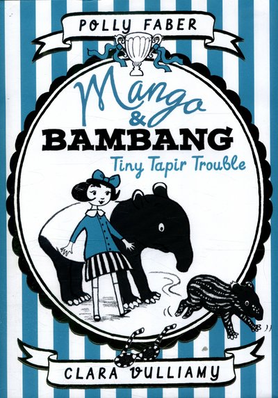Cover for Polly Faber · Mango &amp; Bambang: Tiny Tapir Trouble (Book Three) - Mango and Bambang (Hardcover Book) (2016)