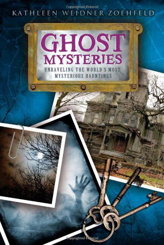 Cover for Kathleen Weidner Zoehfeld · Ghost Mysteries: Unraveling the World's Most Mysterious Hauntings (Paperback Book) (2009)