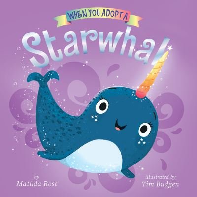 When You Adopt a Starwhal - Matilda Rose - Bøger - Abrams, Inc. - 9781419765483 - 28. marts 2023
