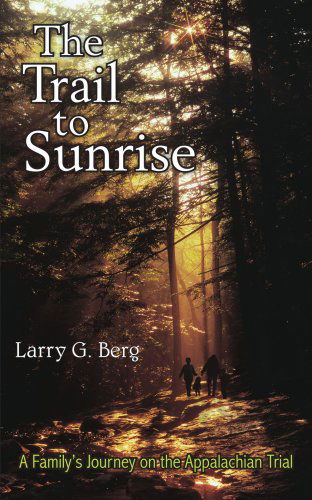 Cover for Larry Berg · The Trail to Sunrise: a Family's Journey on the Appalachian Trial (Paperback Book) (2005)