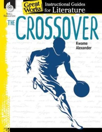 The Crossover: An Instructional Guide for Literature: An Instructional Guide for Literature - Angela Johnson - Boeken - Shell Educational Publishing - 9781425816483 - 1 september 2016