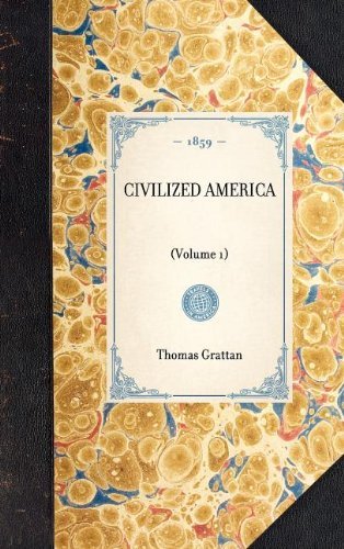 Civilized America: (Volume 1) (Travel in America) - Thomas Grattan - Libros - Applewood Books - 9781429003483 - 30 de enero de 2003