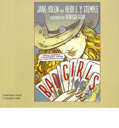 Bad Girls: Sirens, Jezebels, Murderesses, Thieves & Other Female Villains - Heidi E. Y. Stemple - Audiolibro - Live Oak Media - 9781430117483 - 30 de julio de 2014