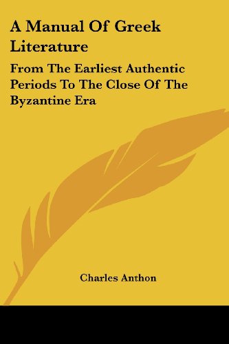 Cover for Charles Anthon · A Manual of Greek Literature: from the Earliest Authentic Periods to the Close of the Byzantine Era (Paperback Book) (2007)