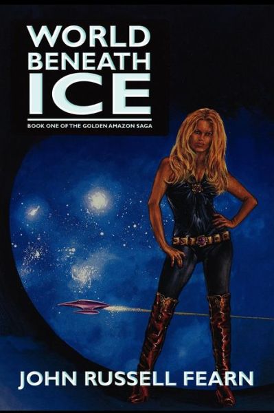 World Beneath Ice: the Golden Amazon Saga, Book One - John Russell Fearn - Books - Borgo Press - 9781434445483 - October 10, 2012
