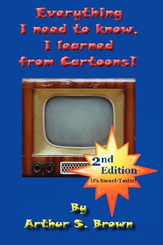 Cover for Arthur S. Brown · Everything I Need to Know: I Learned from Cartoons!, 2nd Edition (Paperback Book) [2nd edition] (2010)