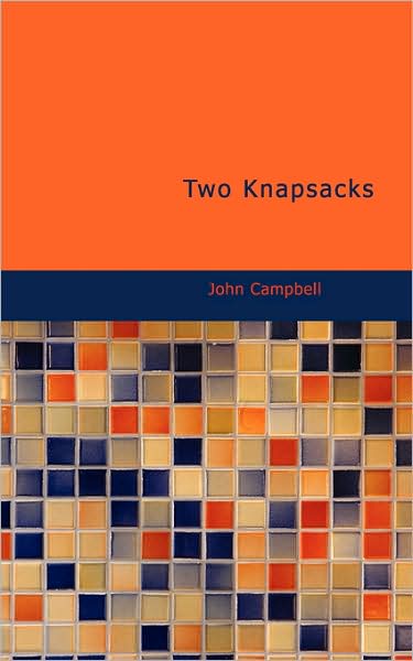 Two Knapsacks - John Campbell - Books - BiblioLife - 9781437530483 - February 14, 2008