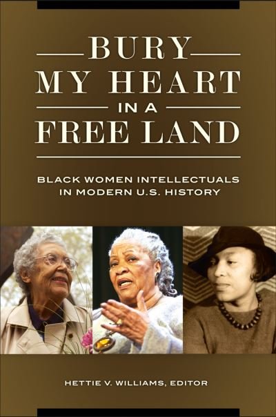 Cover for Hettie V. Williams · Bury My Heart in a Free Land: Black Women Intellectuals in Modern U.S. History (Hardcover Book) (2017)