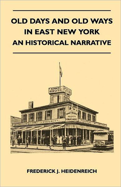 Cover for Frederick J. Heidenreich · Old Days and Old Ways in East New York - an Historical Narrative (Pocketbok) (2010)