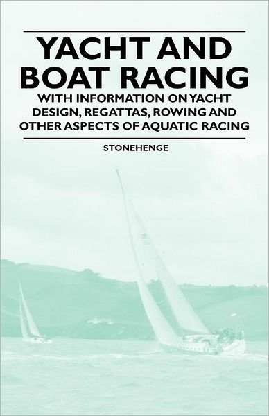 Cover for Stonehenge · Yacht and Boat Racing - With Information on Yacht Design, Regattas, Rowing and Other Aspects of Aquatic Racing (Paperback Book) (2011)