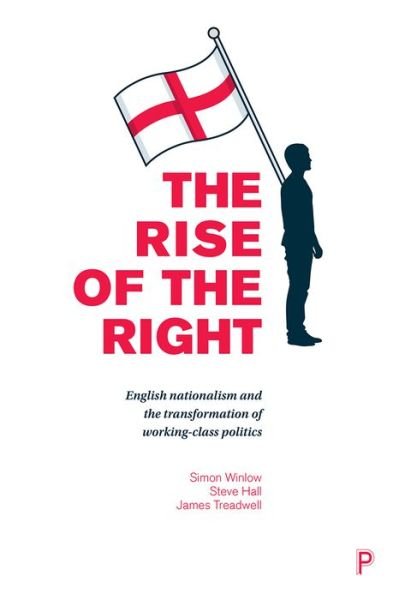 Cover for Winlow, Simon (Northumbria University) · The Rise of the Right: English Nationalism and the Transformation of Working-Class Politics (Paperback Book) (2017)