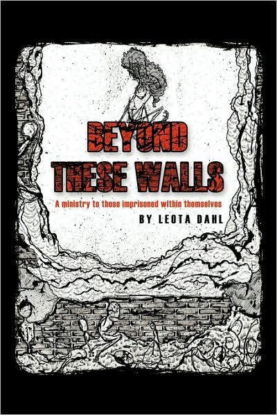 Cover for Leota Dahl · Beyond These Walls: a Ministry to Those Imprisoned Within Themselves (Paperback Bog) (2009)