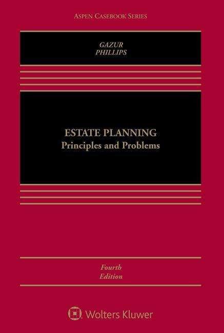 Estate Planning: Principles and Problems - Wayne M Gazur - Books - Wolters Kluwer Law & Business - 9781454849483 - April 28, 2015