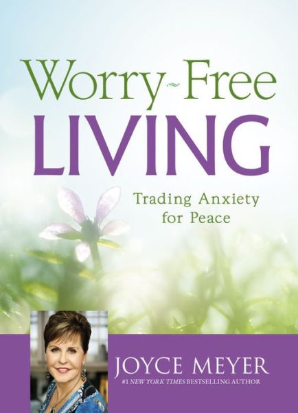 Cover for Joyce Meyer · Worry-Free Living: Trading Anxiety for Peace (Hardcover Book) (2016)