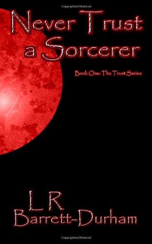 Cover for L R Barrett-durham · Never Trust a Sorcerer: the Trust Series - Book One (Pocketbok) (2011)