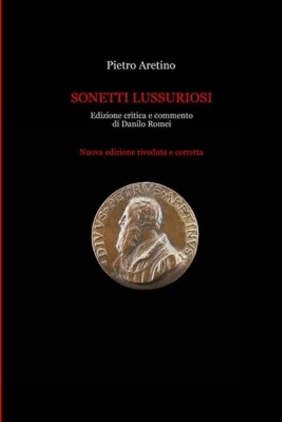 Cover for Pietro Aretino · Pietro Aretino, Sonetti Lussuriosi, Edizione Critica e Commento Di Danilo Romei. Nuova Edizione Riveduta e Corretta (Book) (2022)