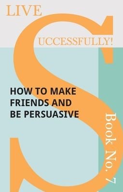 Cover for D N McHardy · Live Successfully! Book No. 7 - How to Make Friends and be Persuasive (Pocketbok) (2017)