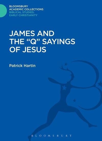 Cover for Patrick J. Hartin · James and the &quot;Q&quot; Sayings of Jesus - Bloomsbury Academic Collections: Biblical Studies (Hardcover Book) (2015)