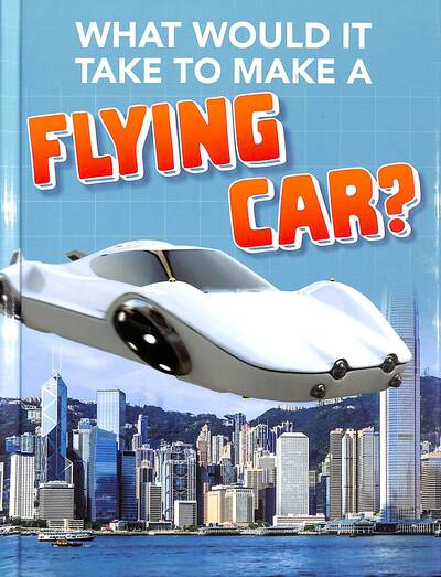 Cover for Megan Ray Durkin · What Would it Take to Build a Flying Car? - Sci-Fi Tech (Hardcover Book) (2020)