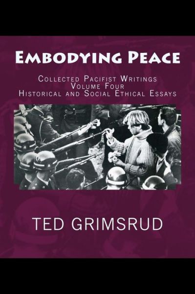 Cover for Ted Grimsrud · Embodying Peace: Collected Pacifist Writings: Volume Four: Historical and Social Ethical Essays (Pocketbok) (2015)