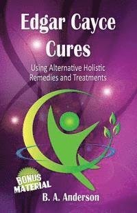 Cover for B a Anderson · Edgar Cayce Cures - Using Alternative Holistic Remedies and Treatments (Paperback Bog) (2012)