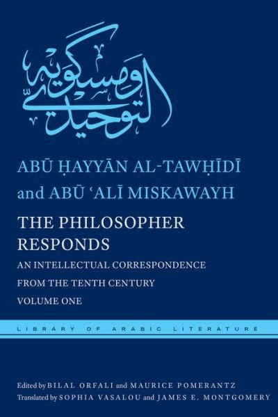 Cover for Abu Hayyan Al-tawhidi · The Philosopher Responds: An Intellectual Correspondence from the Tenth Century, Volume One - Library of Arabic Literature (Gebundenes Buch) (2019)