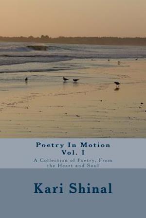 Cover for Kari Beth Shinal · Poetry in Motion: a Collection of Poetry, from the Heart and Soul (Paperback Book) (2015)